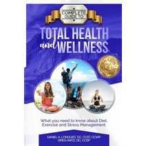 Complete Guide to Total Health and Wellness: What You Need to Know about Diet Exercise and Stress Man..., Createspace Independent Publishing Platform