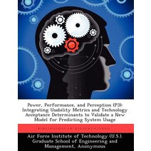 Power Performance and Perception (P3): Integrating Usability Metrics and Technology Acceptance Deter..., Biblioscholar