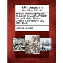 The Law of Human Progress: An Oration Before the Phi Beta Kappa Society of Union College Schenectady ..., Gale Ecco, Sabin Americana