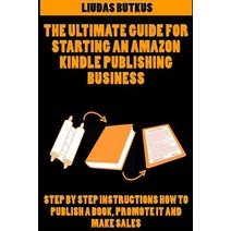 The Ultimate Guide for Starting an Amazon Kindle Publishing Business: Step by Step Instructions How to..., Createspace Independent Publishing Platform