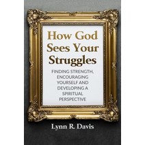 How God Sees Your Struggles: Encouraging Yourself Finding Strength and Developing a Spiritual Perspec..., Createspace Independent Publishing Platform