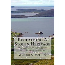 Reclaiming a Stolen Heritage: The Story of the Macneills of Brevig Isle of Barra Western Isles Scot..., Createspace Independent Publishing Platform