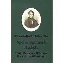 Memoirs of Joseph Grimaldi - Edited by Boz - With Notes and Additions by Charles Whitehead - 2009 Facs..., Lulu.com