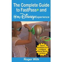 The Complete Guide to Fastpass+ and My Disney Experience: Tips & Strategies for a Magical Disney World..., Createspace Independent Publishing Platform