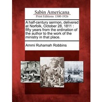 A Half-Century Sermon Delivered at Norfolk October 28 1811: Fifty Years from the Ordination of the ..., Gale Ecco, Sabin Americana
