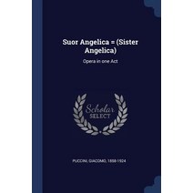 Suor Angelica = (Sister Angelica): Opera in One Act Paperback, Sagwan Press