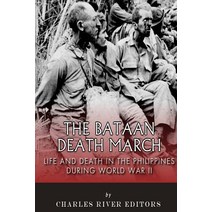 The Bataan Death March: Life and Death in the Philippines During World War II Paperback, Createspace Independent Publishing Platform