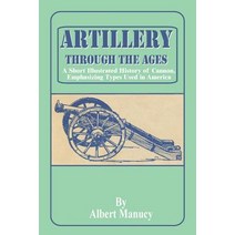 Artillery Through the Ages: A Short Illustrated History of Cannon Emphasizing Types Used in America Paperback, University Press of the Pacific
