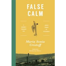 False Calm: A Journey Through the Ghost Towns of Patagonia Paperback, Transit Books