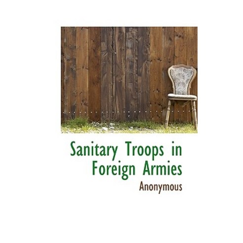 Sanitary Troops in Foreign Armies Paperback, BiblioLife