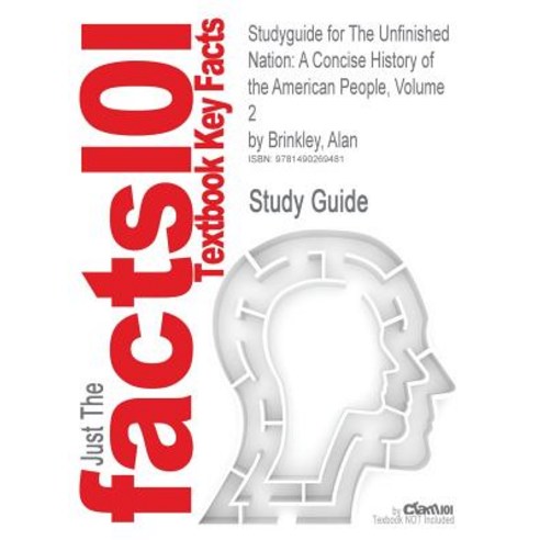 Studyguide for the Unfinished Nation: A Concise History of the American People Volume 2 by Brinkley Alan ISBN 9780077484583 Paperback, Cram101