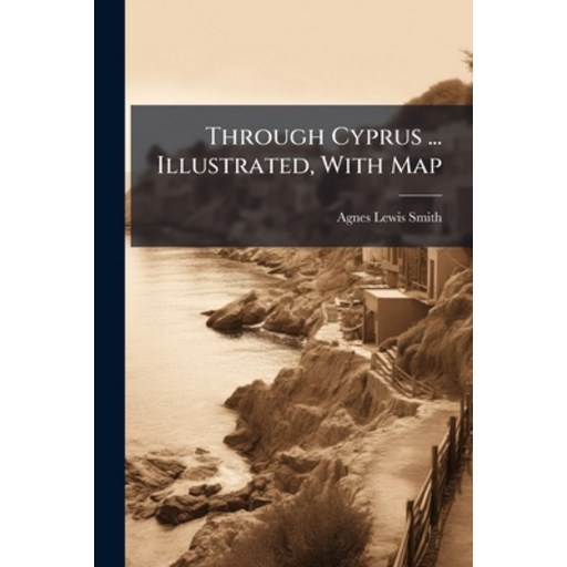 (영문도서)Through Cyprus ... Illustrated, With Map, Paperback