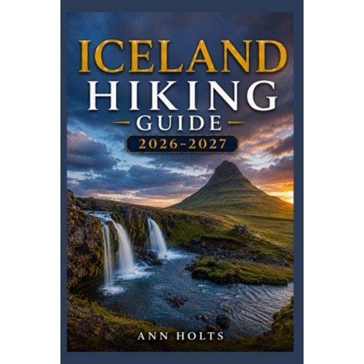 (영문도서)Iceland Hiking Guide 2026-2027: Best Trails, Beginner and Solo Hike Tips, Waterf..., Paperback
